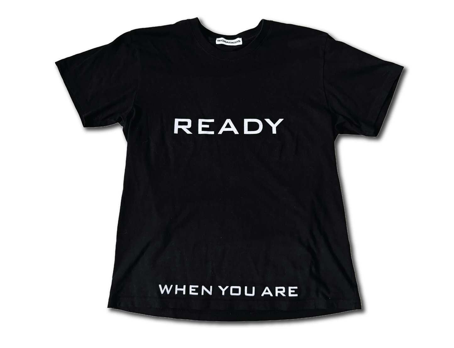 READY WHEN YOU ARE T-SHIRT